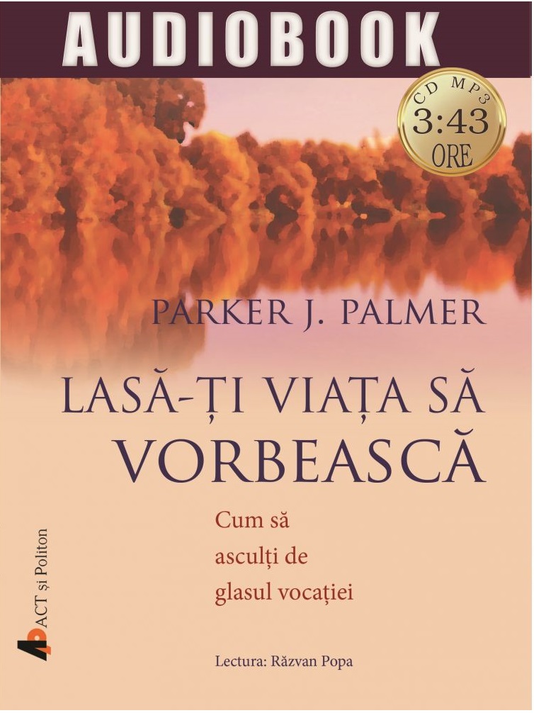 Lasa-ti viata sa vorbeasca | Parker J. Palmer carturesti.ro Audiobooks