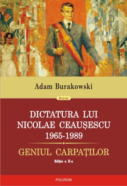 Dictatura lui Nicolae Ceausescu (1965–1989) | Adam Burakowski carturesti.ro poza bestsellers.ro