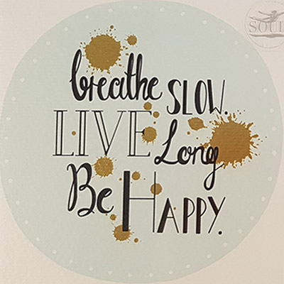 Felicitare - Breathe Slow. Live Long. Be Happy | Soul UK