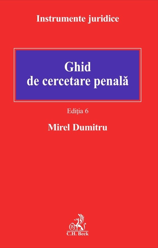 Ghid de cercetare penala. Editia 6 | Mirel Dumitru