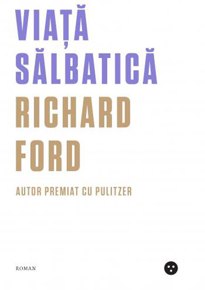 PDF Viata salbatica | Richard Ford Black Button Books Carte
