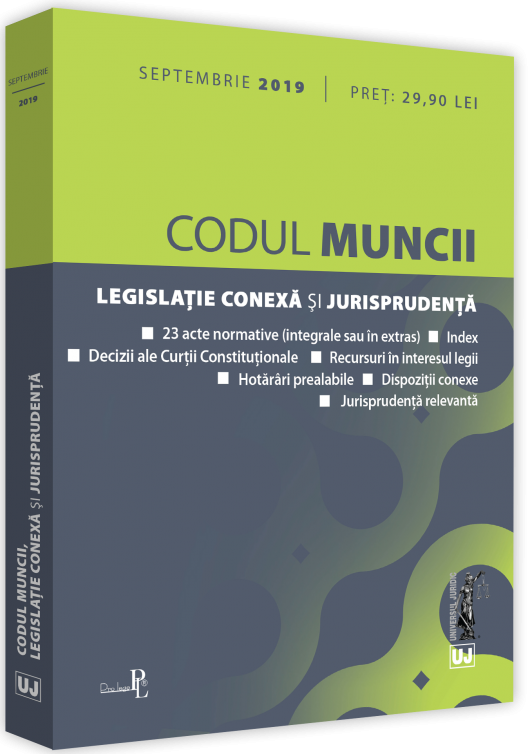 Codul Muncii, legislatie onexa si jurisprudenta - Septembrie 2019 |