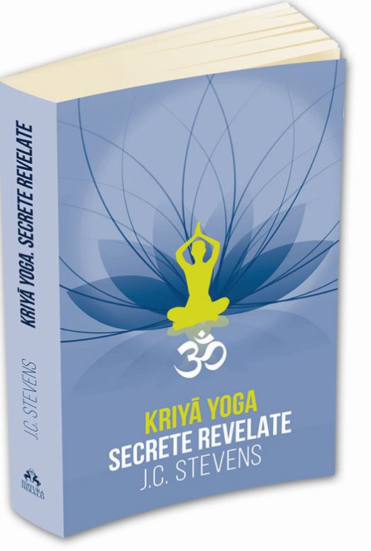 Kriya Yoga. Secrete revelate | J. C. Stevens De La Carturesti Carti Dezvoltare Personala 2023-06-08