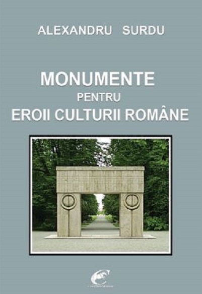 Monumente pentru eroii culturii romane | Alexandru Surdu carturesti.ro Carte