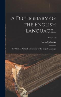 A Dictionary of the English Language...: To Which Is Prefixed, a Grammar of the English Language; Volume 2