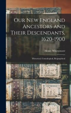 Coperta cărții Our New England Ancestors and Their Descendants, 1620-1900; Historical, Genealogical, Biographical