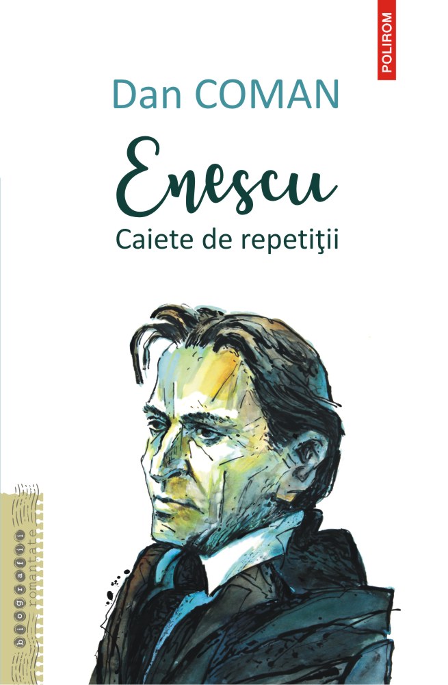 Enescu – Caiete de repetitii | Dan Coman Biografii imagine 2022