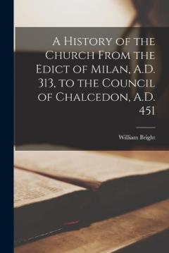 Coperta cărții A History of the Church From the Edict of Milan, A.D. 313, to the Council of Chalcedon, A.D. 451