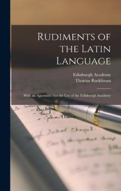 Coperta cărții Rudiments of the Latin Language: With an Appendix: for the use of the Edinburgh Academy