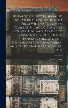 Coperta cărții Genealogical Notes, Showing the Paternal Line of Descent From William Torrey, of Combe St. Nicholas, Somerset County, England, A.D. 1557, to Jason Torrey, of Bethany, Pennsylvania, With the Descendants of Jason Torrey, and of his Brothers and Sister,