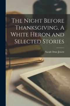 The Night Before Thanksgiving, A White Heron and Selected Stories