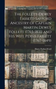 The Follett-Dewey Fassett-Safford Ancestry of Captain Martin Dewey Follett (1765-1831) and his Wife Persis Fassett (1767-1849)