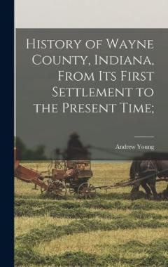 Coperta cărții History of Wayne County, Indiana, From its First Settlement to the Present Time;