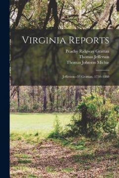 Virginia Reports: Jefferson--33 Grattan, 1730-1880