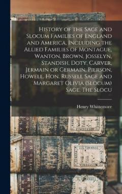 Coperta cărții History of the Sage and Slocum Families of England and America, Including the Allied Families of Montague, Wanton, Brown, Josselyn, Standish, Doty, Carver, Jermain or Germain, Pierson, Howell. Hon. Russell Sage and Margaret Olivia (Slocum) Sage. The