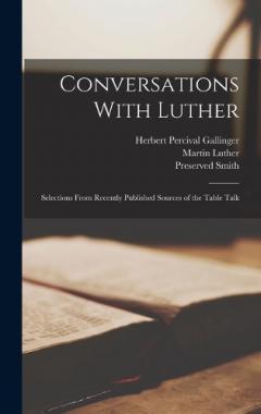 Conversations With Luther: Selections From Recently Published Sources of the Table Talk