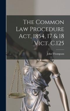 The Common Law Procedure Act, 1854, 17 & 18 Vict. C.125