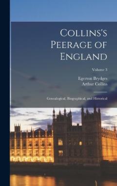 Coperta cărții Collins's Peerage of England; Genealogical, Biographical, and Historical; Volume 3