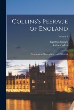 Coperta cărții Collins's Peerage of England; Genealogical, Biographical, and Historical; Volume 3