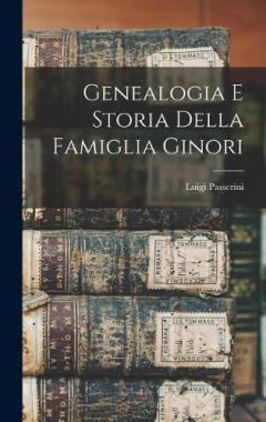Genealogia E Storia Della Famiglia Ginori