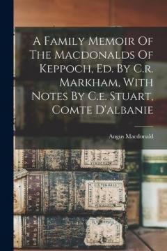Coperta cărții A Family Memoir Of The Macdonalds Of Keppoch, Ed. By C.r. Markham, With Notes By C.e. Stuart, Comte D'albanie
