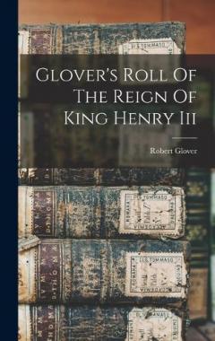 Coperta cărții Glover's Roll Of The Reign Of King Henry Iii