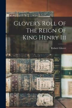Coperta cărții Glover's Roll Of The Reign Of King Henry Iii