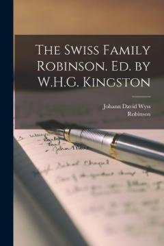 Coperta cărții The Swiss Family Robinson. Ed. by W.H.G. Kingston