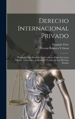 Coperta cărții Derecho Internacional Privado: Principios Para Resolver Los Conflictos Entre Las Leyes Civiles, Comerciales, Judiciales Y Penales De Los Diversos Estados
