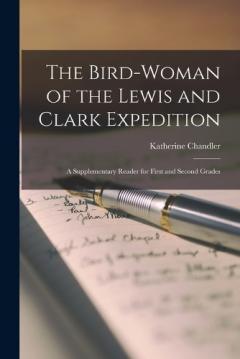 Coperta cărții The Bird-Woman of the Lewis and Clark Expedition: A Supplementary Reader for First and Second Grades