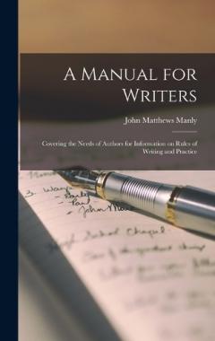 A Manual for Writers: Covering the Needs of Authors for Information on Rules of Writing and Practice
