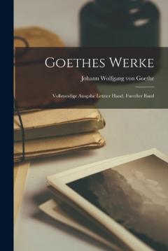 Goethes Werke: Vollstandige Ausgabe Letzter Hand, Fuenfter Band