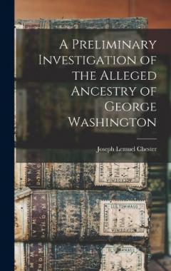 Coperta cărții A Preliminary Investigation of the Alleged Ancestry of George Washington