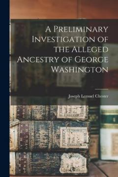 Coperta cărții A Preliminary Investigation of the Alleged Ancestry of George Washington