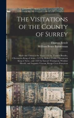 Coperta cărții The Visitations of the County of Surrey: Made and Taken in the Years 1530 by Thomas Benolte, Clarenceux King of Arms; 1572 by Robert Cooke, Clarenceux King of Arms; and 1623 by Samuel Thompson, Windsor Herald, and Augustin Vincent, Rouge Croix Pursui