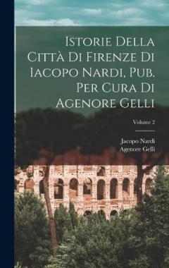Istorie Della Città Di Firenze Di Iacopo Nardi, Pub. Per Cura Di Agenore Gelli; Volume 2