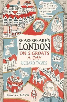Shakespeare\'s London on 5 Groats a Day | Richard Tames