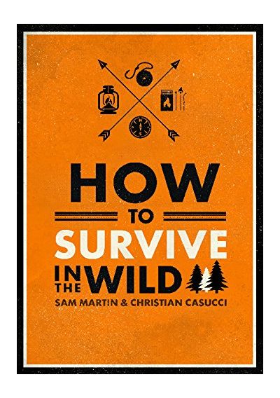 How to Survive in the Wild | Sam Martin, Christian Casucci
