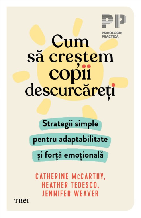 Cum sa crestem copii descurcareti | Catherine McCarthy, Heather Tedesco, Jennifer Weaver