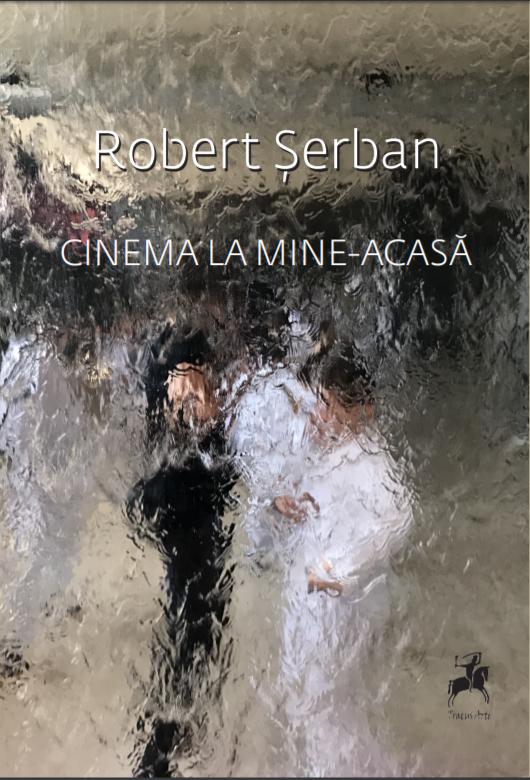 Cinema la mine-acasa | Robert Serban Carte 2022