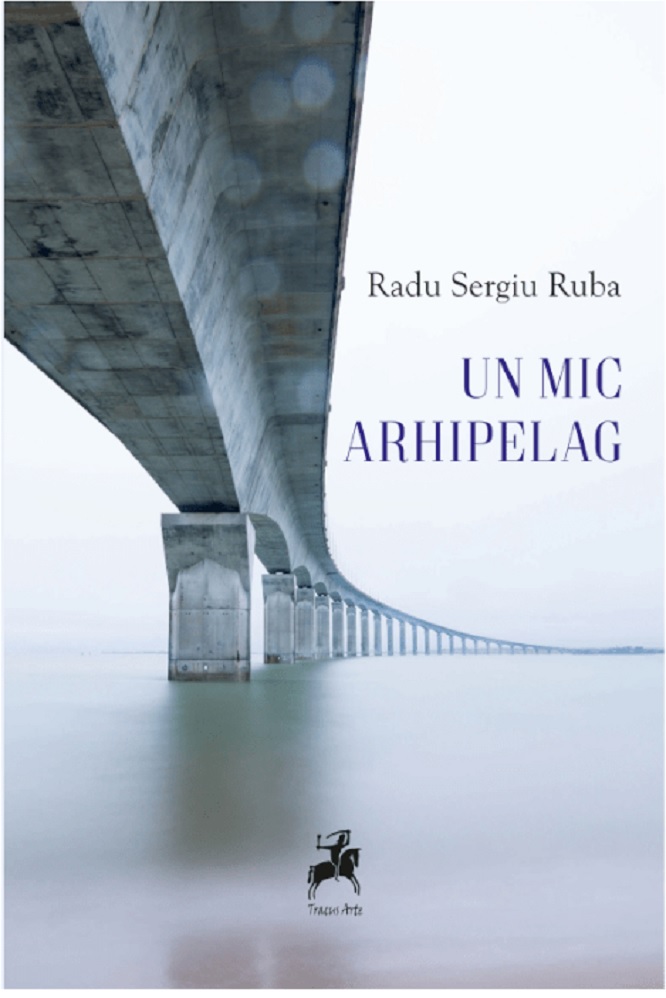 Un mic arhipeleag | Radu Sergiu Ruba carturesti.ro imagine 2022