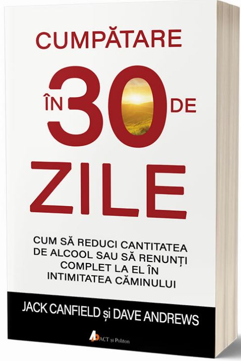 Cumpatare in 30 de zile | Jack Canfield, Dave Andrews ACT si Politon