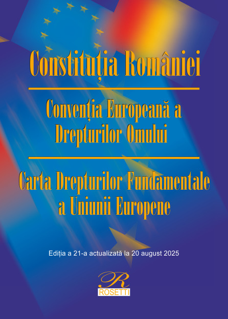 Constitutia Romaniei. Conventia Europeana a Drepturilor Omului. Carta Drepturilor Fundamentale a Uniunii Europene |