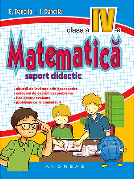 Matematica – Clasa a IV-a – Suport didactic | E. Dancila, I. Dancila Andreas 2022