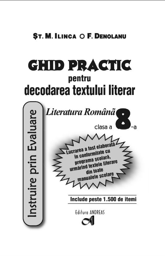 Literatura romana clasa a VIII-a - Ghid practic pentru decodarea textului literar | St. M. Ilinca, F. Denolanu