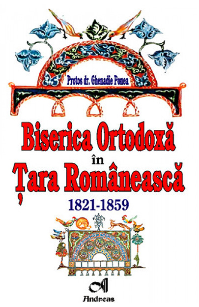 PDF Biserica Ortodoxa in Tara Romaneasca. 1821-1859 | Protos dr. Ghenadie Ponea Andreas Carte