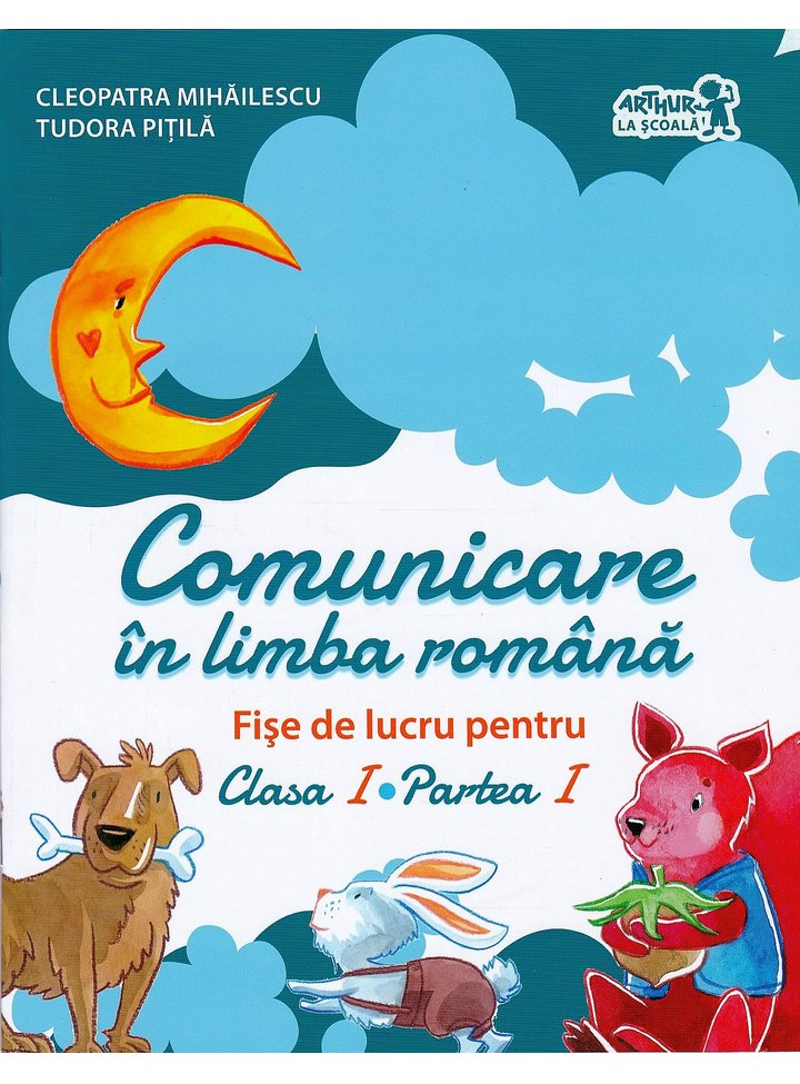 Comunicare in limba romana. Fise de lucru. Clasa I | Cleopatra Mihailescu, Tudora Pitila