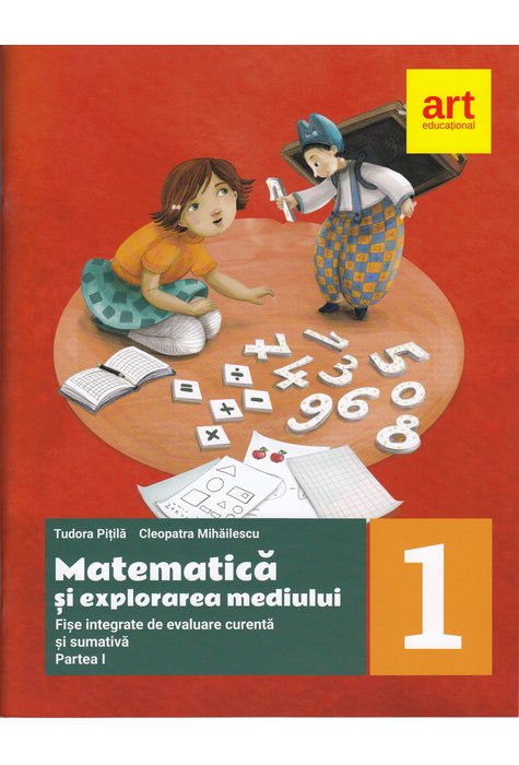 Matematica si explorarea mediului. Clasa I | Tudora Pitila, Cleopatra Mihailescu