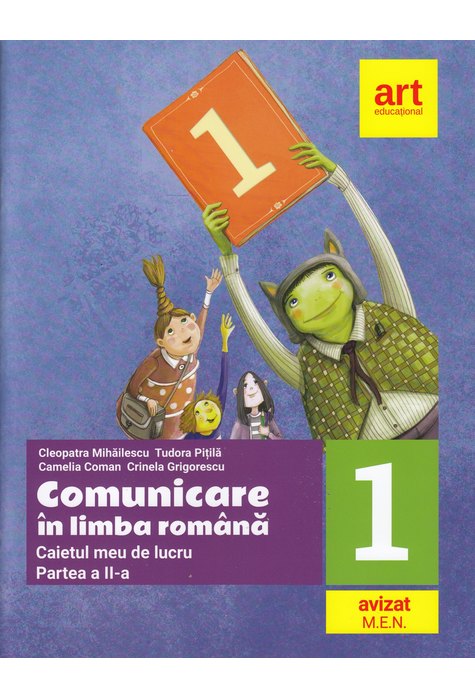 Comunicare in limba romana. Caiet de lucru. Clasa I. Partea a II-a | Cleopatra Mihailescu, Tudora Pitila, Crinela Grigorescu