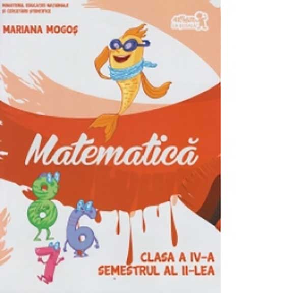 Matematica. Manual pentru clasa a IV-a, semestrul al II-lea | Mariana Mogos
